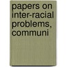 Papers On Inter-Racial Problems, Communi by Universal Races Congress