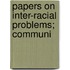 Papers On Inter-Racial Problems; Communi