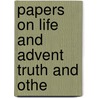 Papers On Life And Advent Truth And Othe by William Laing