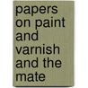 Papers On Paint And Varnish And The Mate door Henry Alfred Gardner