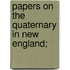 Papers On The Quaternary In New England;