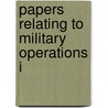 Papers Relating To Military Operations I door General Books