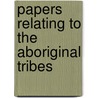 Papers Relating To The Aboriginal Tribes door Stephen Hislop