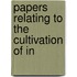 Papers Relating To The Cultivation Of In