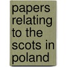 Papers Relating To The Scots In Poland by A. Francis Steuart