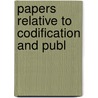 Papers Relative To Codification And Publ by Jeremy Bentham