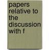 Papers Relative To The Discussion With F door Great Britain. Office
