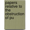 Papers Relative To The Obstruction Of Pu by Arthur Symonds