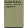 Papias And His Contemporaries; A Study O door Edward Henry Hall