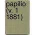 Papilio (V. 1 1881)