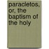 Paracletos, Or, The Baptism Of The Holy