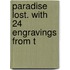 Paradise Lost. With 24 Engravings From T