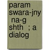 Param  Swara-Jny  Na-G  Shth  ; A Dialog door Rowland Williams
