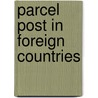 Parcel Post In Foreign Countries by United States. Roads