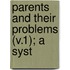 Parents And Their Problems (V.1); A Syst