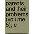 Parents And Their Problems (Volume 5); C
