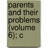 Parents And Their Problems (Volume 6); C