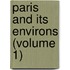 Paris And Its Environs (Volume 1)