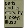 Paris And Its Story, By T. Okey; Illustr door Thomas Okey