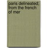 Paris Delineated; From The French Of Mer door Louis-Sébastien Mercier