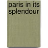 Paris In Its Splendour door Eustace Alfred Reynoldsball