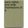 Paris Nights; And Other Impressions Of P by Arnold Bennettt