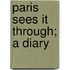 Paris Sees It Through; A Diary