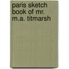 Paris Sketch Book Of Mr. M.A. Titmarsh by William Makepeace Thackeray