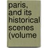 Paris, And Its Historical Scenes (Volume