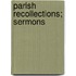 Parish Recollections; Sermons