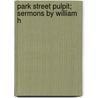 Park Street Pulpit; Sermons By William H door William Henry Murray