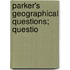 Parker's Geographical Questions; Questio