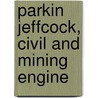 Parkin Jeffcock, Civil And Mining Engine door John Thomas Jeffcock
