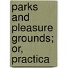 Parks And Pleasure Grounds; Or, Practica door Charles H.J. Smith