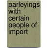 Parleyings With Certain People Of Import by Robert Browning
