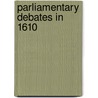 Parliamentary Debates In 1610 by Great Britain Parliament