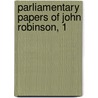 Parliamentary Papers Of John Robinson, 1 door Sir John Robinson