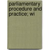 Parliamentary Procedure And Practice; Wi door Sir John George Bourinot