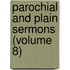 Parochial And Plain Sermons (Volume 8)