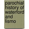 Parochial History Of Waterford And Lismo door General Books