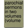 Parochial Sermons In Two Volumes (Volume door Cardinal John Henry Newman