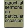Parochial Sermons On Particular Occasion door William Sewell