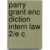 Parry Grant Enc Diction Intern Law 2/e C door John P. Grant