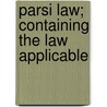 Parsi Law; Containing The Law Applicable by Framjee A.R. N