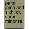 Parsi, Jaina And Sikh, Or, Some Minor Re door Douglas Montagu Thornton
