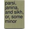 Parsi, Janina, And Sikh, Or, Some Minor door Douglas M. Thornton