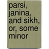 Parsi, Janina, And Sikh, Or, Some Minor door Douglas M. Thornton