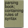 Parsing Book; Containing Rules Of Syntax door Allen Hayden Weld