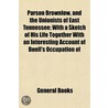 Parson Brownlow, And The Unionists Of Ea door General Books