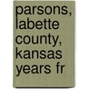 Parsons, Labette County, Kansas Years Fr by Unknown